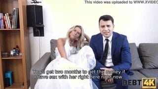 DEBT4k. Brazen dude fucks another mans bride as the only way to delay debt