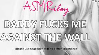 EroticAudio - ASMR Daddy fucks me against the wall, Taboo, ddlg