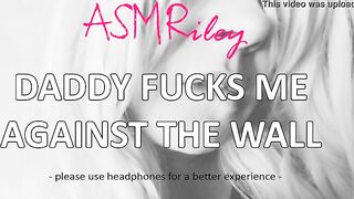 EroticAudio - ASMR Daddy fucks me against the wall, Taboo, ddlg