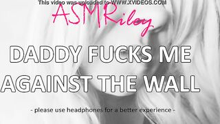 EroticAudio - ASMR Daddy fucks me against the wall, Taboo, ddlg