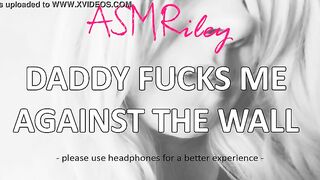 EroticAudio - ASMR Daddy fucks me against the wall, Taboo, ddlg