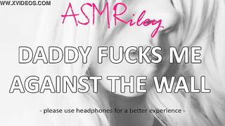 EroticAudio - ASMR Daddy fucks me against the wall, Taboo, ddlg