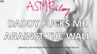 EroticAudio - ASMR Daddy fucks me against the wall, Taboo, ddlg