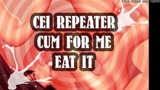 cei repeater cum for me and eat it sissy boi