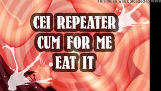 cei repeater cum for me and eat it sissy boi
