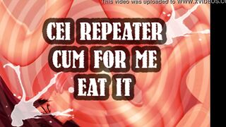 cei repeater cum for me and eat it sissy boi