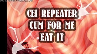 cei repeater cum for me and eat it sissy boi