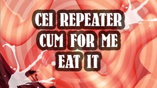 cei repeater cum for me and eat it sissy boi